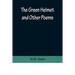 The Green Helmet and Other Poems