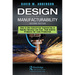 Design for Manufacturability: How to Use Concurrent Engineering to Rapidly Develop Low-Cost, High-Quality Products for Lean Production, Second Edition