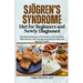 Sjögren's Syndrome Diet for Beginners and Newly Diagnosed: Eliminate Symptoms and Embrace a Life Free from Inflammation, with Strong Immunity and Impr