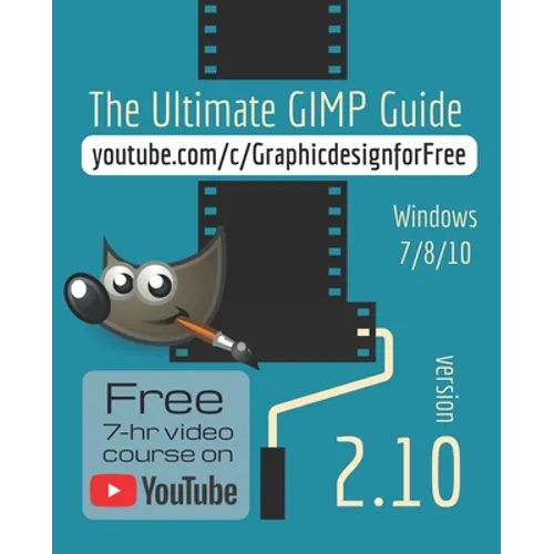 The Ultimate GIMP 2.10 Guide: Learn Professional photo editing