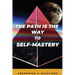 The Path Is The Way To Self-Mastery