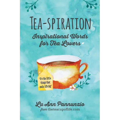 Tea-spiration: Inspirational Words for Tea Lovers