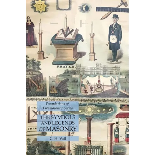 The Symbols and Legends of Masonry: Foundations of Freemasonry Series