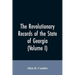 The Revolutionary records of the State of Georgia (Volume I)