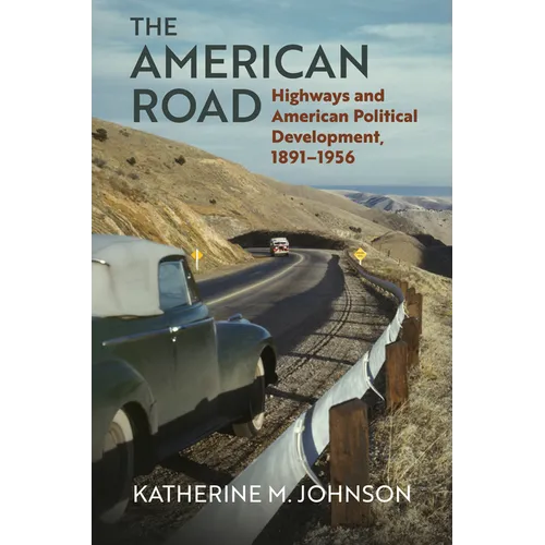 The American Road: Highways and American Political Development, 1891-1956