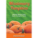 Missionary Pumpkins: Miracles Stories from God's Pumpkin Patch