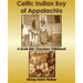 Celtic Indian Boy of Appalachia: A Scots Irish Cherokee Childhood