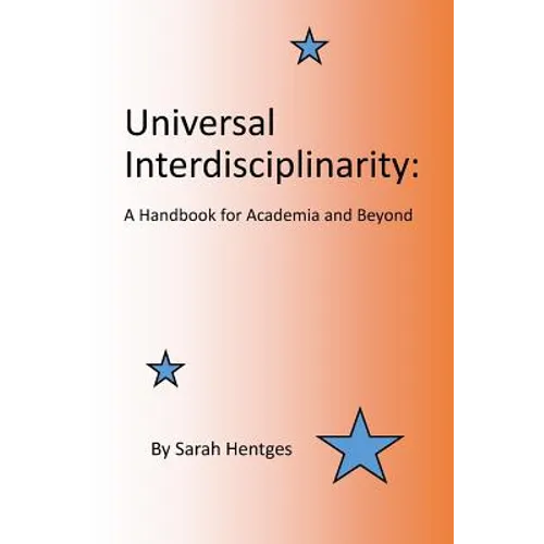 Universal Interdisciplinarity: A Handbook for Academia and Beyond