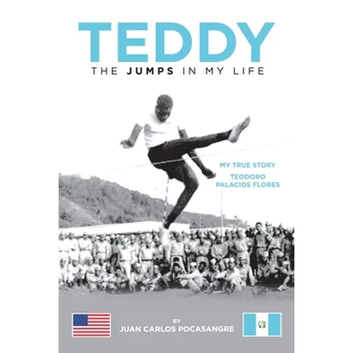 Teddy the Jumps in My Life: My True Story Teodoro Palacios Flores