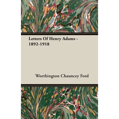 Letters Of Henry Adams - 1892-1918