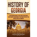 History of Georgia: A Captivating Guide to the People and Events That Shaped the History of the Peach State of the United States of America