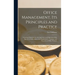 Office Management, Its Principles and Practice: Covering Organization, Arrangement, and Operation With Special Consideration of the Employment, Traini
