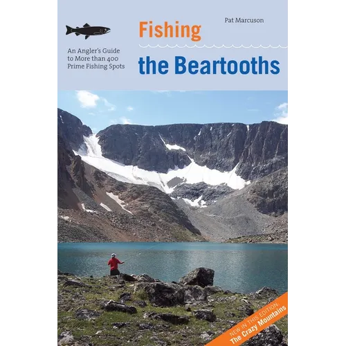 Fishing the Beartooths: An Angler's Guide To More Than 400 Prime Fishing Spots