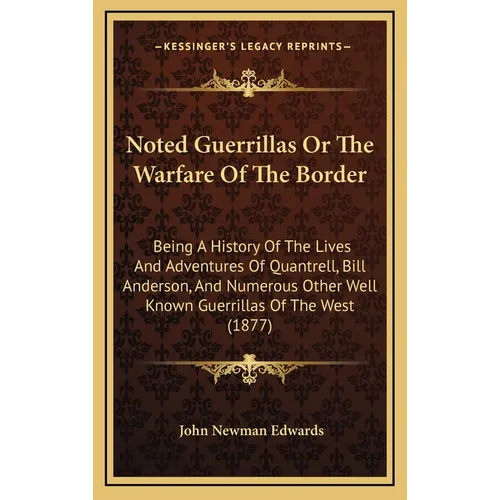 Noted Guerrillas Or The Warfare Of The Border: Being A History Of The Lives And Adventures Of Quantrell, Bill Anderson, And Numerous Other Well Known