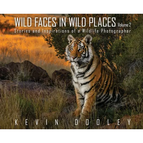 Wild Faces in Wild Places Volume 2: Stories and Inspirations of a Wildlife Photographer