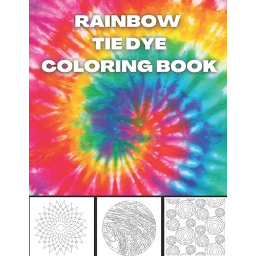 Rainbow Tie Dye Coloring Book: Tie Dye Designs Coloring Book For Adults Relaxation