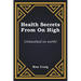 Health Secrets From On High: Unleashed on earth!