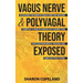Vagus Nerve and Polyvagal Theory Exposed: Accessing the Vagus Nerve and the Healing Power of a Healthy Brain-Gut Connection, Ease Gastroparesis, Traum