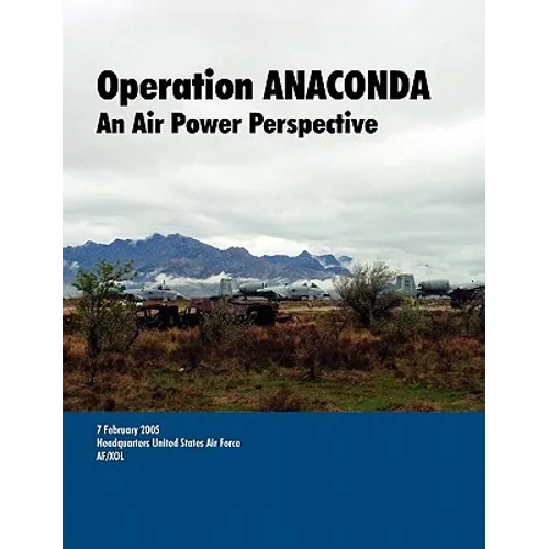 Operation ANACONDA: An Air Power perspective.