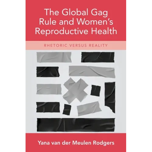 Global Gag Rule and Women's Reproductive Health: Rhetoric Versus Reality