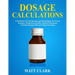 Dosage Calculations: A Workbook with 120 Questions and Full Solutions For Nurses, Pharmacy Technicians and Other Medical Practitioners (Calculate Dosa