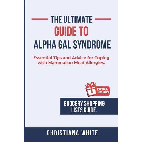 The Ultimate Guide to Alpha Gal Syndrome: Essential Tips and Advice for Coping with Mammalian Meat Allergies.