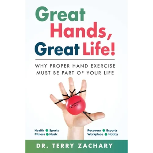 Great Hands, Great Life!: Why Proper Hand Exercise Must Be Part of Your Life