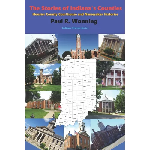 The Stories of Indiana's Counties: Hoosier County Courthouse and Namesakes Histories