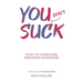 You (don't) Suck: How to Overcome Imposter Syndrome