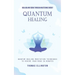 Quantum Healing: Healing and Being Through Mastering Energy (Quantum Healing Meditation Techniques to Rewire Your Mind in Minutes)