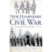 New Hampshire and the Civil War: Voices from the Granite State