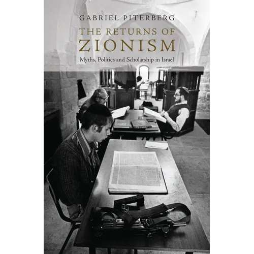 The Returns of Zionism: Myths, Politics and Scholarship in Israel