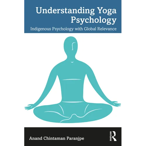 Understanding Yoga Psychology: Indigenous Psychology with Global Relevance