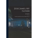 Jesse James, My Father: The First and Only True Story of His Adventures