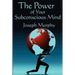 The Power of Your Subconscious Mind: Complete and Unabridged