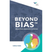 Beyond Bias: Move from Awareness to Action