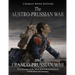 The Austro-Prussian War and Franco-Prussian War: The History of the Wars that Led to Prussia's Unification of Germany