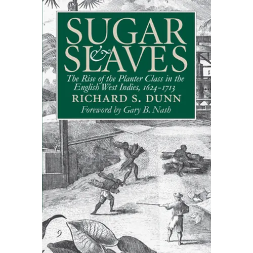 Sugar and Slaves: The Rise of the Planter Class in the English West Indies, 1624-1713