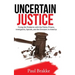 Uncertain Justice: Fixing the Problems with the Police, Prisons, Immigrants, Opioids, and the Divisions in America