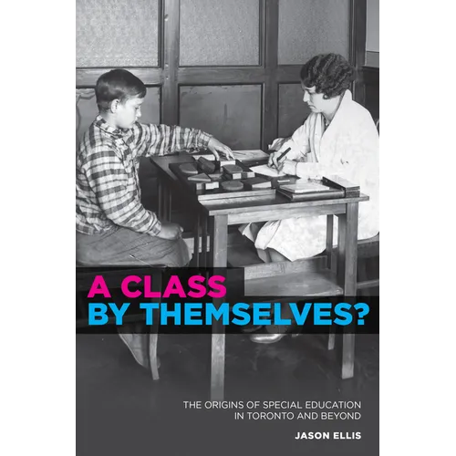 A Class by Themselves?: The Origins of Special Education in Toronto and Beyond