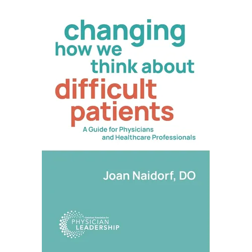 Changing How We Think about Difficult Patients: A Guide for Physicians and Healthcare Professionals