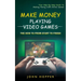 Make Money Playing Video Games: The how to from start to finish (Your Step By Step Guide To Making Money With Online Games)