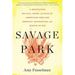 Savage Park: A Meditation on Play, Space, and Risk for Americans Who Are Nervous, Distracted, and Afraid to Die