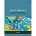 ADHD and Sex: A Workbook for Exploring Sexuality and Increasing Intimacy