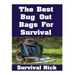 The Best Bug Out Bags For Survival: The Ultimate Guide On How To Put Together A High Quality Bug Out Bag and the Best Models of Bug Out Bags On The Ma