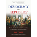 Democracy or Republic?: How the Founders Crafted the Constitution as the Blueprint for Self-Government
