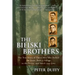 The Bielski Brothers: The True Story of Three Men Who Defied the Nazis, Built a Village in the Forest, and Saved 1,200 Jews