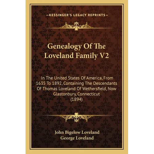 Genealogy Of The Loveland Family V2: In The United States Of America, From 1635 To 1892, Containing The Descendants Of Thomas Loveland Of Wethersfield
