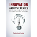 Innovation and Its Enemies: Why People Resist New Technologies