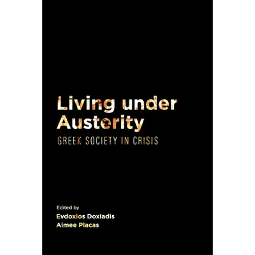 Living Under Austerity: Greek Society in Crisis